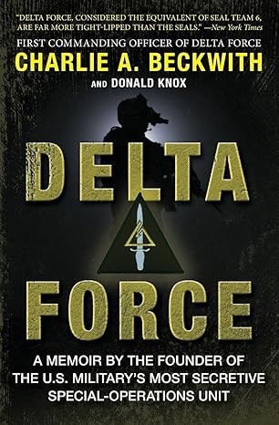 Delta Force: A Memoir by the Founder of the U.S. Military's Most Secretive Special-Operations Unit Paperback – May 14, 2013